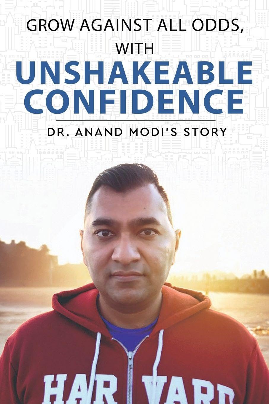 Grow Against All Odds, With Unshakeable Confidence by Dr. Anand Modi